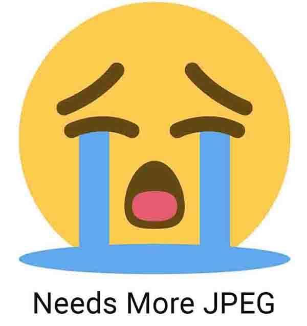 Crying face emoji with "Needs More JPEG" text.